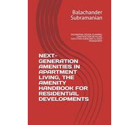 NEXT-GENERATION AMENITIES IN APARTMENT LIVING, THE AMENITY HANDBOOK FOR RESIDENTIAL DEVELOPMENTS: ENGINEERING DESIGN, PLANNING, CONSTRUCTION DETAILING, EXECUTION GUIDELINES & ASSET MANAGEMENT