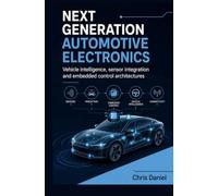 NEXT GENERATION AUTOMOTIVE ELECTRONICS: Vehicle intelligence sensor integration and embedded control architectures
