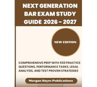 NEXT GENERATION BAR EXAM STUDY GUIDE 2026 - 2027: Comprehensive Prep with 550 Practice Questions, Performance Tasks, Legal Analysis, and Test Proven Strategies