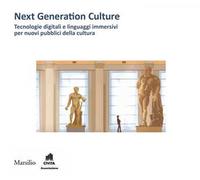 Next generation culture. Tecnologie digitali e linguaggi immersivi per nuovi pubblici della cultura