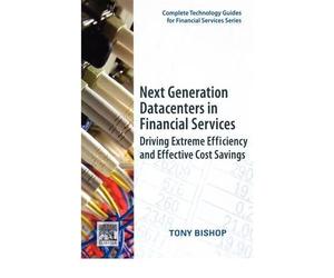 ({NEXT GENERATION DATACENTERS IN FINANCIAL SERVICES: DRIVING EXTREME EFFICIENCY AND EFFECTIVE COST SAVINGS}) [{ By (author) Tony Bishop }] on [September, 2009]