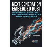 Next-Generation Embedded Rust-Beyond the Basics: Building Complex Robotics and Automotive Systems with Embassy and Real-Time Rust