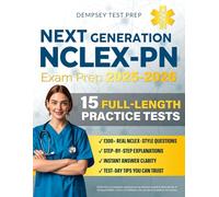 Next Generation NCLEX-PN Exam Prep: The Most Complete and Up-to-Date Study Guide with 15 Full-Length Practice Tests, Step-by-Step Explanations, and Expert Tips to Pass with Ease