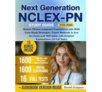 Next Generation NCLEX-PN Study Guide: Master Clinical Judgment Foundations with NGN Case Study Strategies, Expert Methods to Ace the Exam and 1600 Q&As with Detailed Explanations (16 Full Tests)