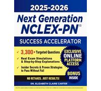 Next Generation NCLEX-PN Success Accelerator: The Ultimate Study Guide to Master the Exam with Confidence | Real Exam Simulations, Step-by-Step Explanations & Proven Strategies to Guarantee Results