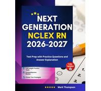 Next Generation NCLEX RN 2026-2027: Test Prep with Practice Questions and Answer Explanation