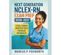 Next Generation NCLEX-RN Exam Prep 2026-2027: Your All-in-One Certification Prep to Master Nursing Success with Step-by-Step Review, 4 Full-Length ... and Detailed Rationales for Every Question
