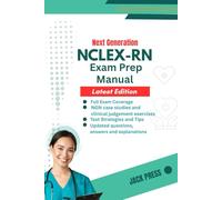 NEXT GENERATION NCLEX-RN EXAM PREP MANUAL: Complete Study Guide with Practice Questions & Clinical Judgment Strategies