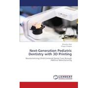 Next-Generation Pediatric Dentistry with 3D Printing: Revolutionizing Child-Centered Dental Care through Additive Manufacturing