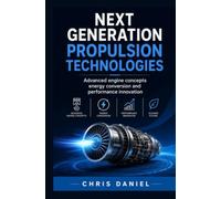 NEXT GENERATION PROPULSION TECHNOLOGIES: Advanced Engine Concepts Energy Conversion and Performance Innovation