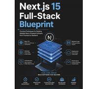 Next.js 15 Full-Stack Blueprint: Practical Techniques for Building Reliable React-Powered Software from Frontend to Backend