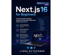 Next.js 16 for Beginners: A Practical Guide to Building Modern Full-Stack React Applications with the App Router: 1