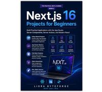 Next.js 16 Projects for Beginners: Build Practical Applications with the App Router, Server Components, Server Actions, and Modern React