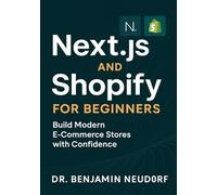 Next.js and Shopify for Beginners: Build Modern E-Commerce Stores with Confidence