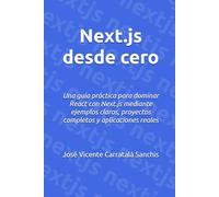 Next.js desde cero: Una guía práctica para dominar React con Next.js mediante ejemplos claros, proyectos completos y aplicaciones reales