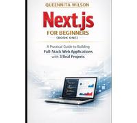 Next.js for Beginners: A Practical Guide to Building Full-Stack Web Applications with 3 Real Projects (Book One)