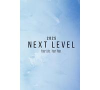 NEXT LEVEL 2025: Your Life. Your Plan.