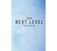 NEXT LEVEL 2025: Your Life. Your Plan.