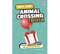 Next Level Animal Crossing Trivia: Secret Unofficial Guide for Superfans!