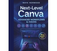 Next-Level Canva: Advanced Workflows & Hacks