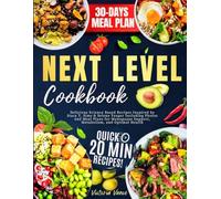Next Level Cookbook: Delicious Science Based Recipes Inspired by Stacy T. Sims & Selene Yeager Including Photos and Meal Plans for Menopause Support, Metabolism, and Optimal Health