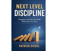 Next Level Discipline: Designing Leadership That Holds When You're Not There