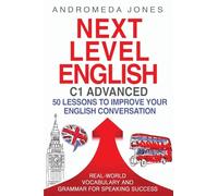 Next Level English C1 Advanced: 50 lessons to improve your English conversation
