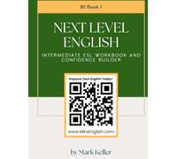 Next Level English - Intermediate ESL Workbook and Confidence Builder (Book 1)