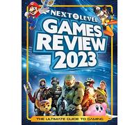 Next Level Games Review 2023: A bumper, illustrated, and annual gaming guide for teens and adults, packed with over 200 video games, plus a special eSports chapter!