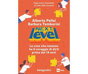Next level. Le cose che nessuno ha il coraggio di dirti prima dei 14 anni