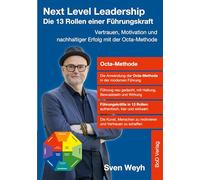 Next Level Leadership - Die 13 Rollen einer Führungskraft: Vertrauen, Motivation und nachhaltiger Erfolg mit der Octa-Methode