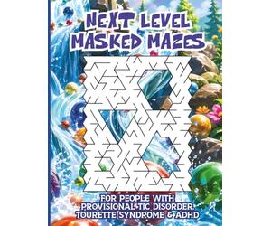 Next Level Masked Mazes for People with Provisional Tic Disorder, Tourette Syndrome & ADHD: 50 Expert-Level Puzzles for Fast-Moving Minds That Need a Serious Challenge