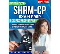 Next-Level SHRM-CP Exam Prep for Professionals: 6 Full-Length Practice Exams and 1000+ Scenario-Based Questions With In-Depth Explanations to Support Steady and Confident Preparation