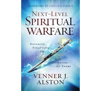 Next-Level Spiritual Warfare: Advanced Strategies for Defeating the Enemy