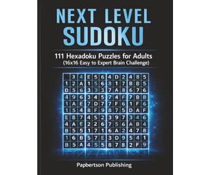 Next Level Sudoku Puzzle Book: Hexadoku Sudoku Puzzles | Designed for All Sudoku Enthusiasts, ADHD, Calm Mind, Relax and Focus | 8.5 x 11, 223 Pages | 100+ Large Print Puzzles | Solutions Included