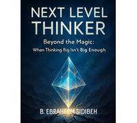 NEXT LEVEL THINKER: Beyond the Magic: When Thinking Big Isn’t Big Enough