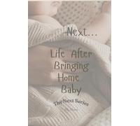 Next..Life After Bringing Home Baby