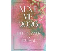 NEXT ME 2026 - Life Planner & Journal: Von Überforderung zu sichtbaren Ergebnissen - Ziele flexibel anpassen, Wochenfokus setzen & Routinen tracken. So behältst du die Kontrolle in 2026.