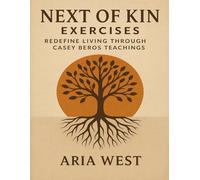 Next of Kin Exercises: Redefine Living through Casey Beros Teachings