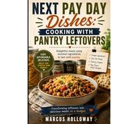 Next Pay Day Dishes: Cooking with Pantry Leftovers: Delightful meals using minimal ingredients to last until payday.