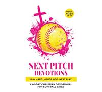 Next Pitch Devotions | Play Hard. Honor God. Next Play.: A 60-Day Christian Softball Devotional for Girls Ages 13-15 | Bible Devotions for Real-Life ... Discipline, Focus Through God & Scripture
