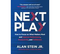 Next Play: How to Focus on What Matters Most and Improve Performance, Productivity, and Fulfillment