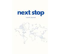 Next Stop: A Travel Journal to Capture Journeys with Memories, Quotes & Keepsakes: A Perfect Gift for Adventurers, Friends & Family.