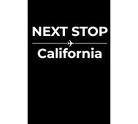 Next Stop: California - Funny Notebook Journal for Traveling, Friends, New Job, Christmas, Birthday (6 x 9 inch)