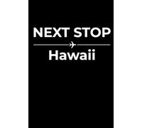 Next Stop: Hawaii - Funny Notebook Journal for Traveling, Friends, New Job, Christmas, Birthday (6 x 9 inch)