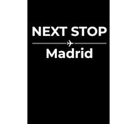 Next Stop: Madrid - Funny Notebook Journal for Traveling, Friends, New Job, Christmas, Birthday (6 x 9 inch)
