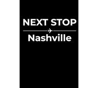 Next Stop: Nashville - Funny Notebook Journal for Traveling, Friends, New Job, Christmas, Birthday (6 x 9 inch)
