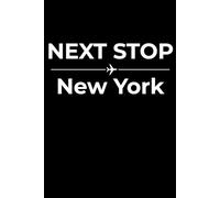 Next Stop: New York - Funny Notebook Journal for Traveling, Friends, New Job, Christmas, Birthday (6 x 9 inch)