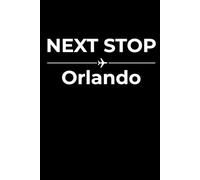 Next Stop: Orlando - Funny Notebook Journal for Traveling, Friends, New Job, Christmas, Birthday (6 x 9 inch)