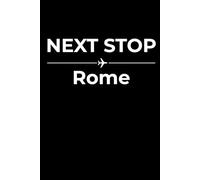 Next Stop: Rome - Funny Notebook Journal for Traveling, Friends, New Job, Christmas, Birthday (6 x 9 inch)